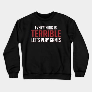Everything is Terrible. Let's Play Games Crewneck Sweatshirt
